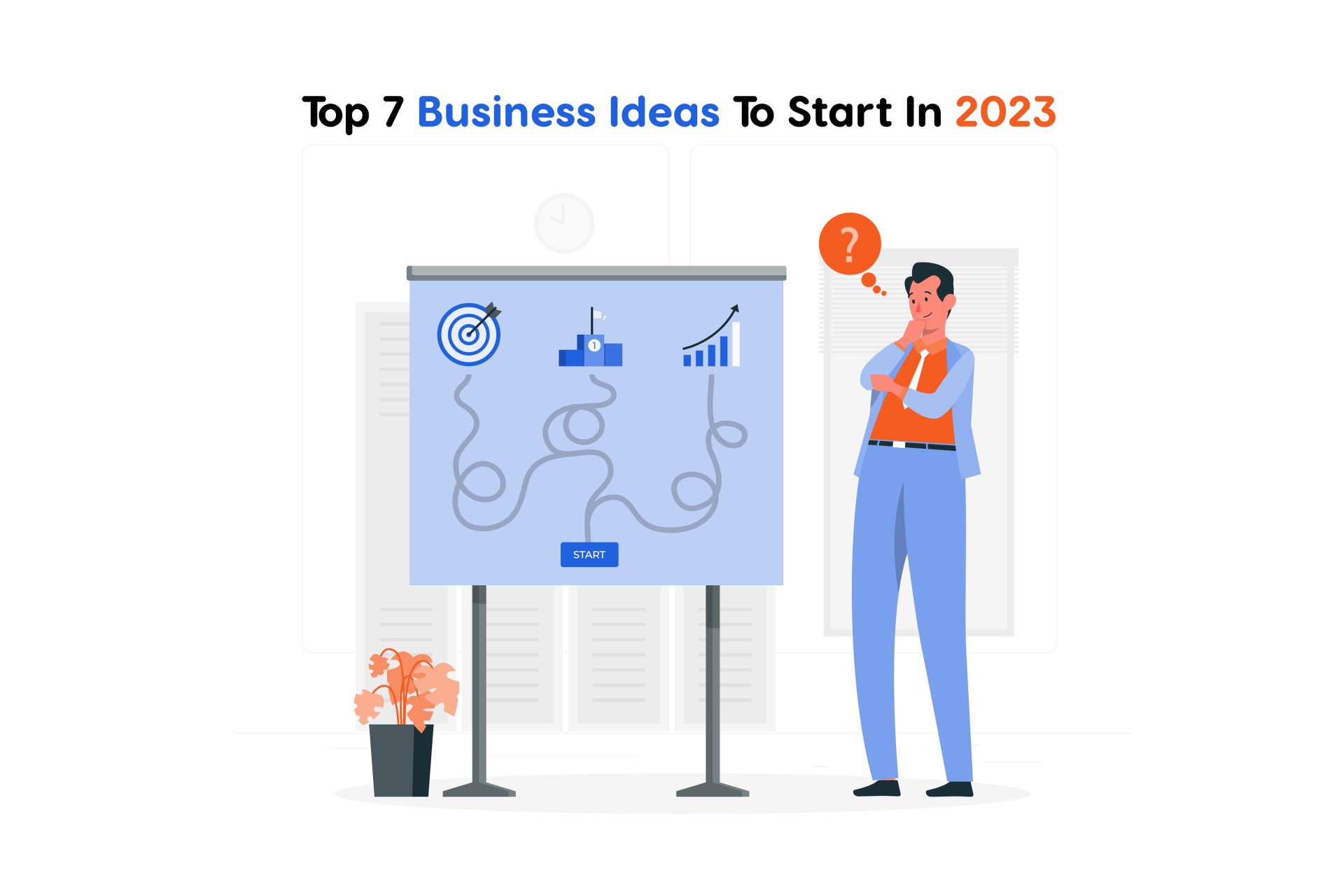 Top 7 Business Ideas to Start in 2023