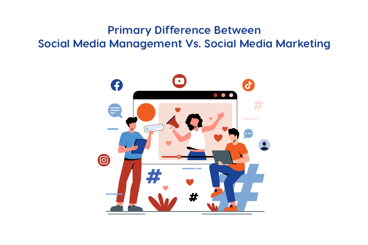 The Primary Difference Between Social Media Management Vs. Social Media Marketing