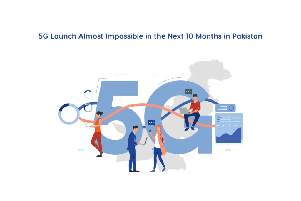 Why is 5G Launch Almost Impossible in the Next 10 Months in Pakistan