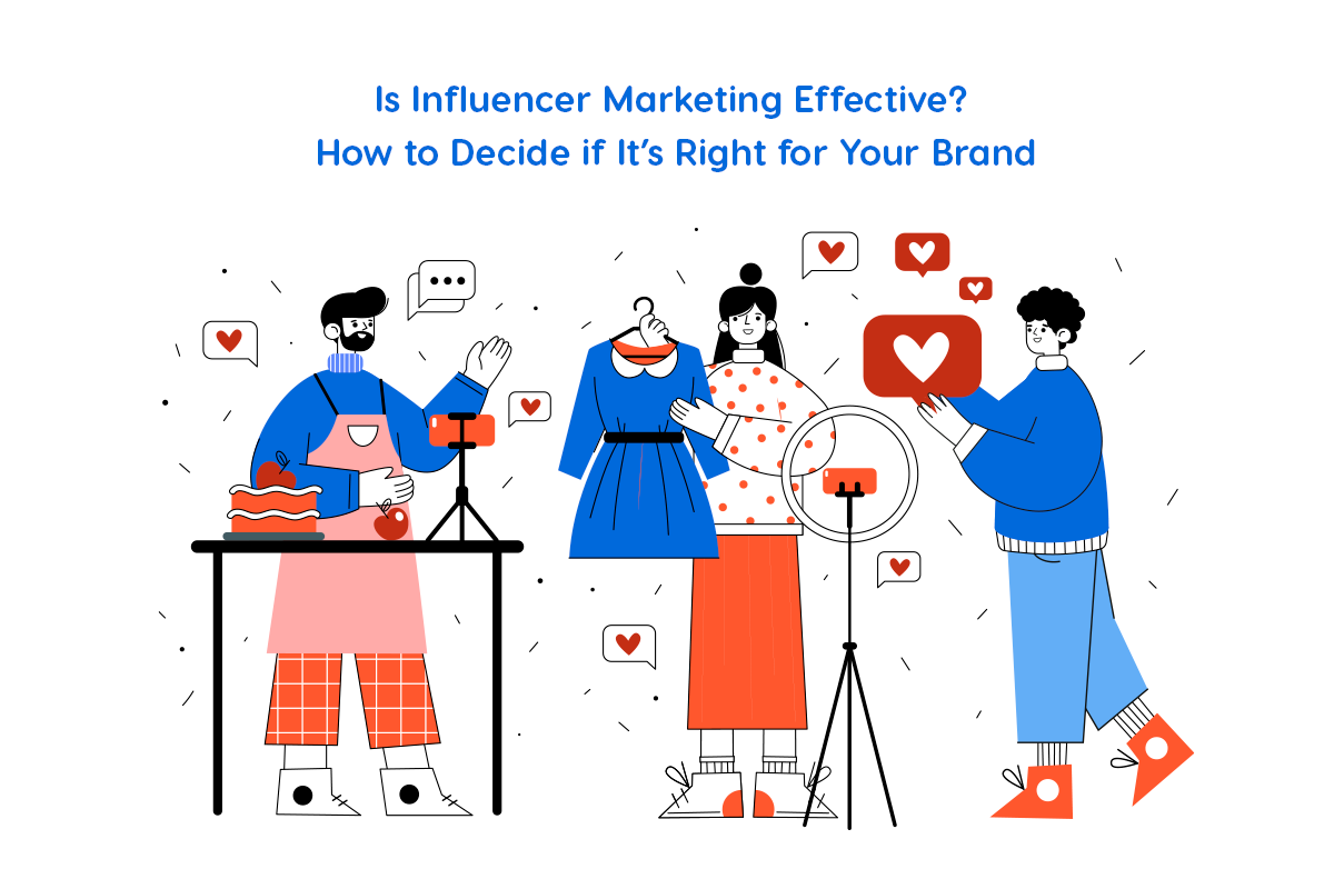 Is Influencer Marketing Effective? How to Decide if It’s Right for Your Brand