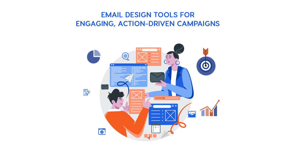 Email Design Tools to Create Engaging and Action-Driven Campaigns