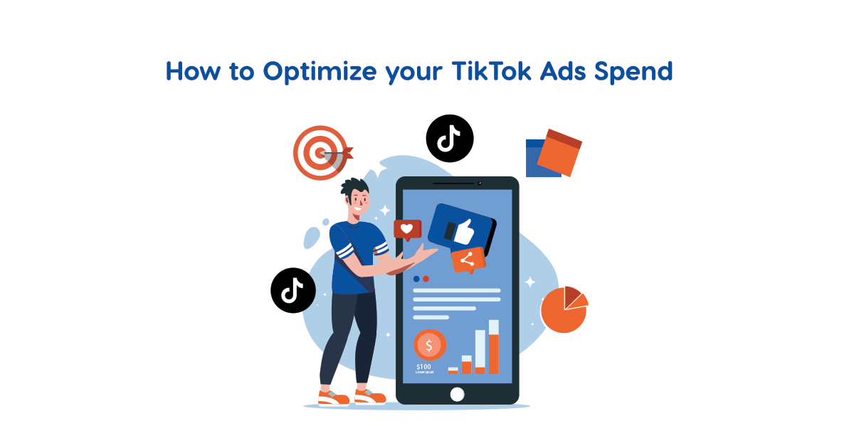 How to Optimize your TikTok Ads Spend via TikTok Ads Manager