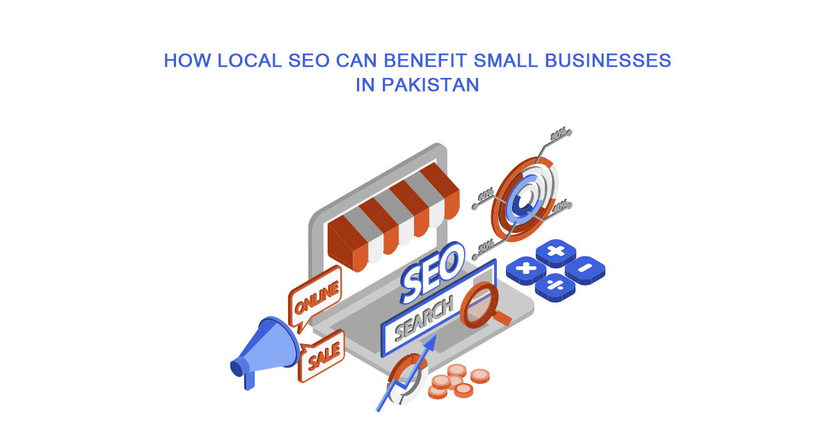 How Local SEO can benefit Small Businesses in Pakistan