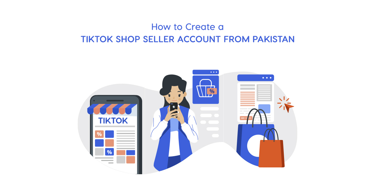 How to Create a TikTok Shop Seller Account from Pakistan