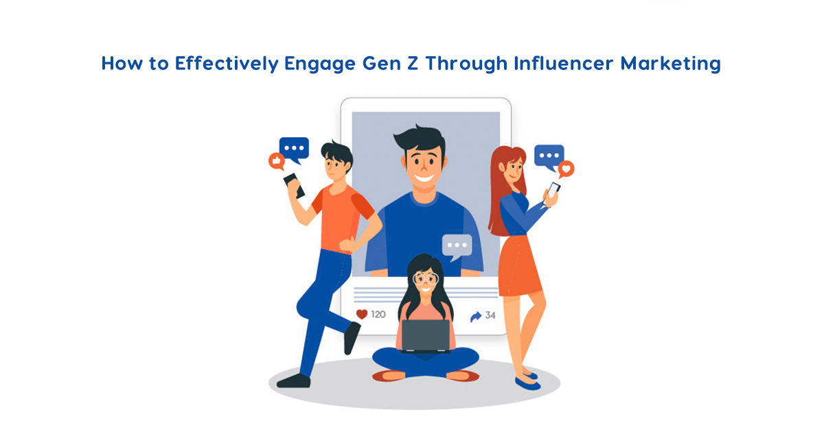 How to Effectively Engage Gen Z Through Influencer Marketing