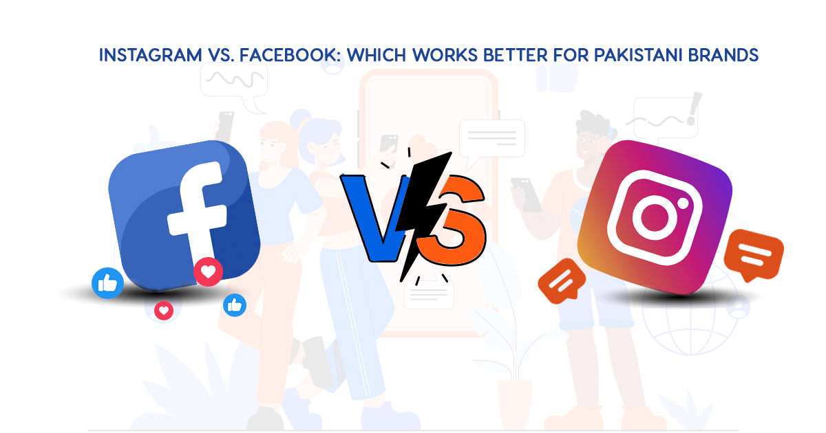 Instagram vs. Facebook: Which Works Better for Pakistani Brands