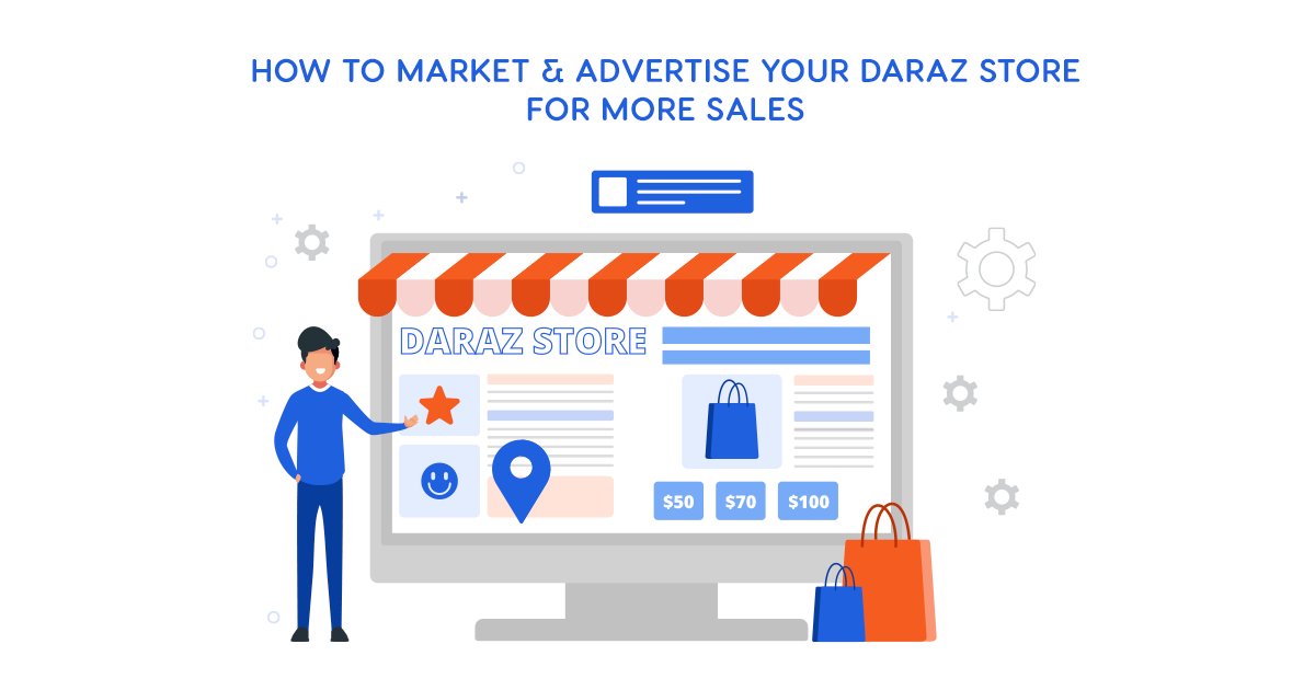 How to Market & Advertise Your Daraz Store for More Sales