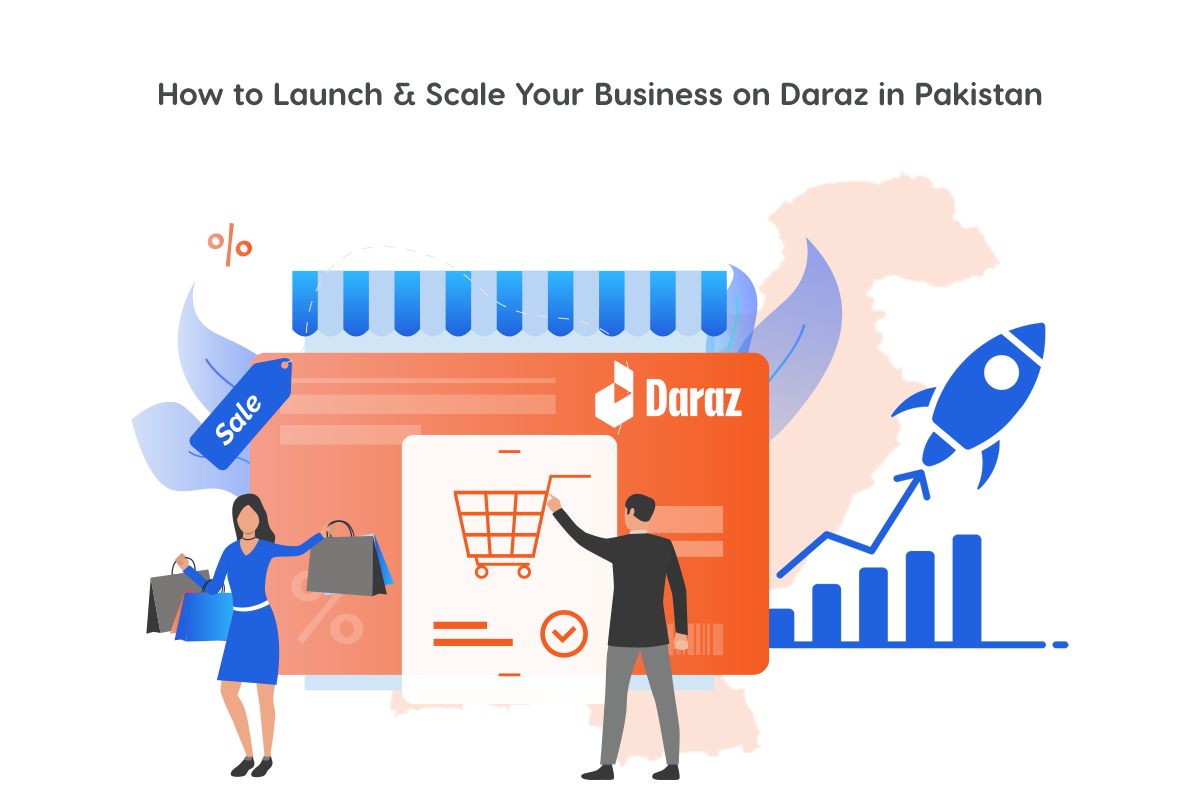 How to Launch & Scale Your Business on Daraz in Pakistan