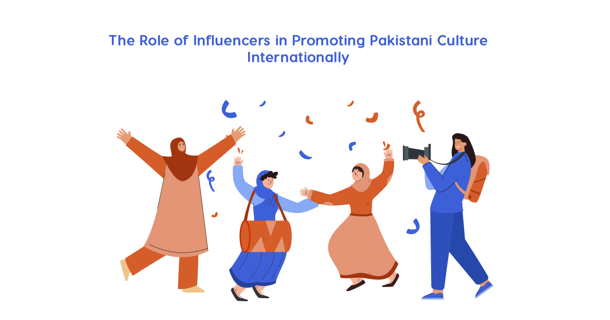 The Role of Influencers in Promoting Pakistani Culture Internationally