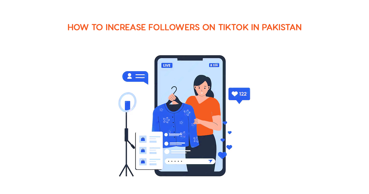 How to Increase Your Social Media Following on TikTok in Pakistan