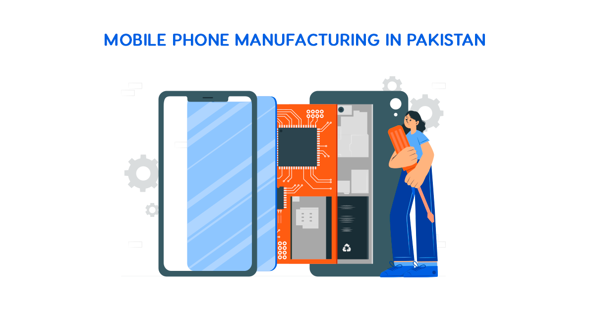 A Brief Overview of Mobile Phone Manufacturing in Pakistan