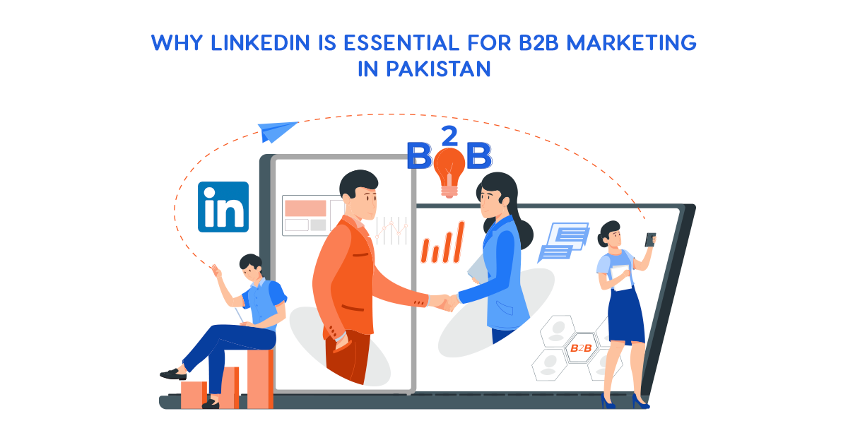 Why LinkedIn is Essential for B2B Marketing in Pakistan