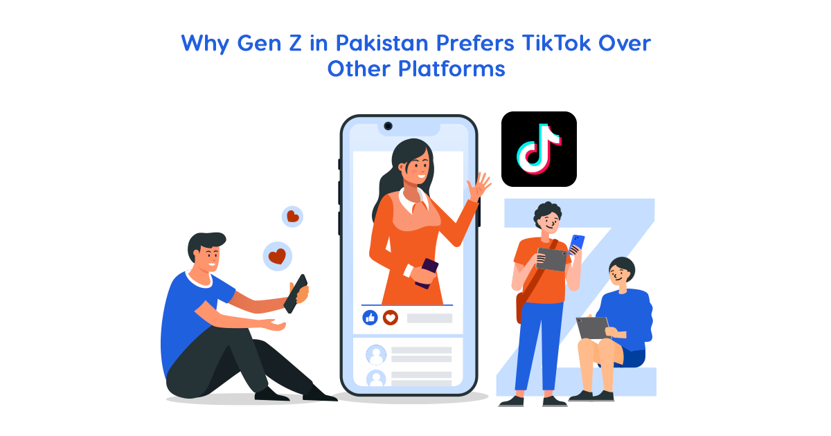 Why Gen Z in Pakistan Prefers TikTok Over Other Platforms