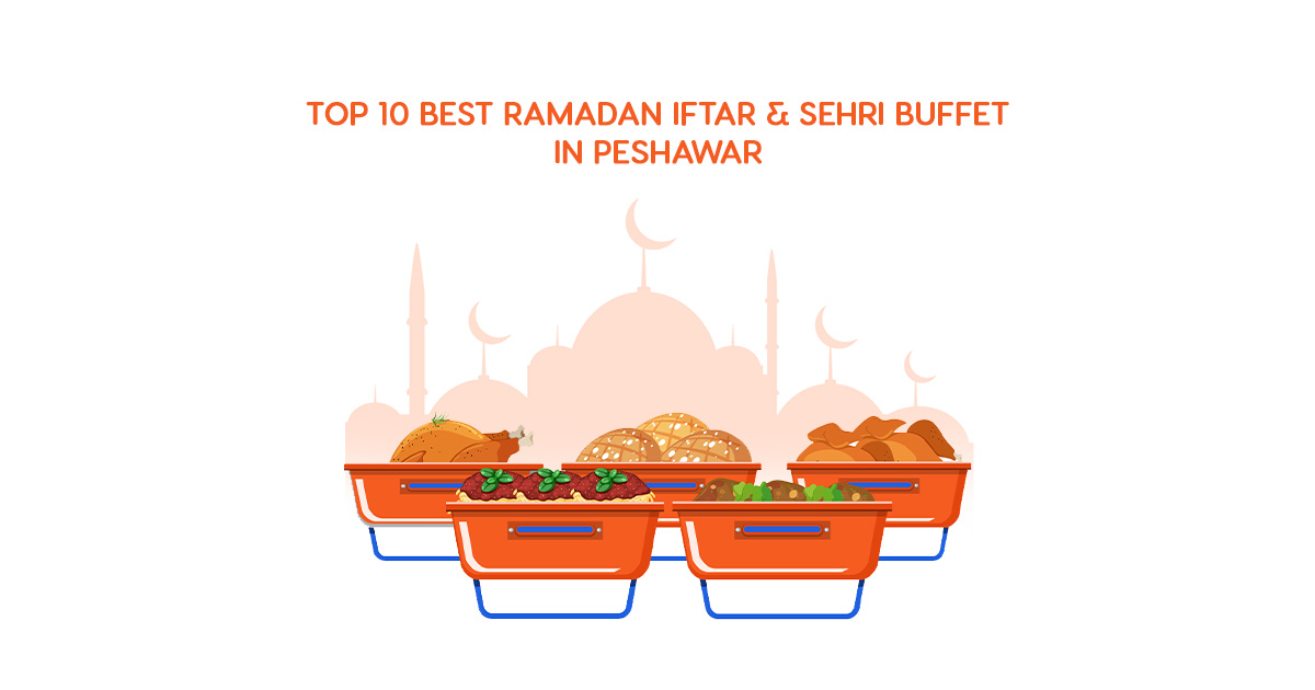 Top 10 Best Ramadan Iftar & Sehri Buffet in Peshawar