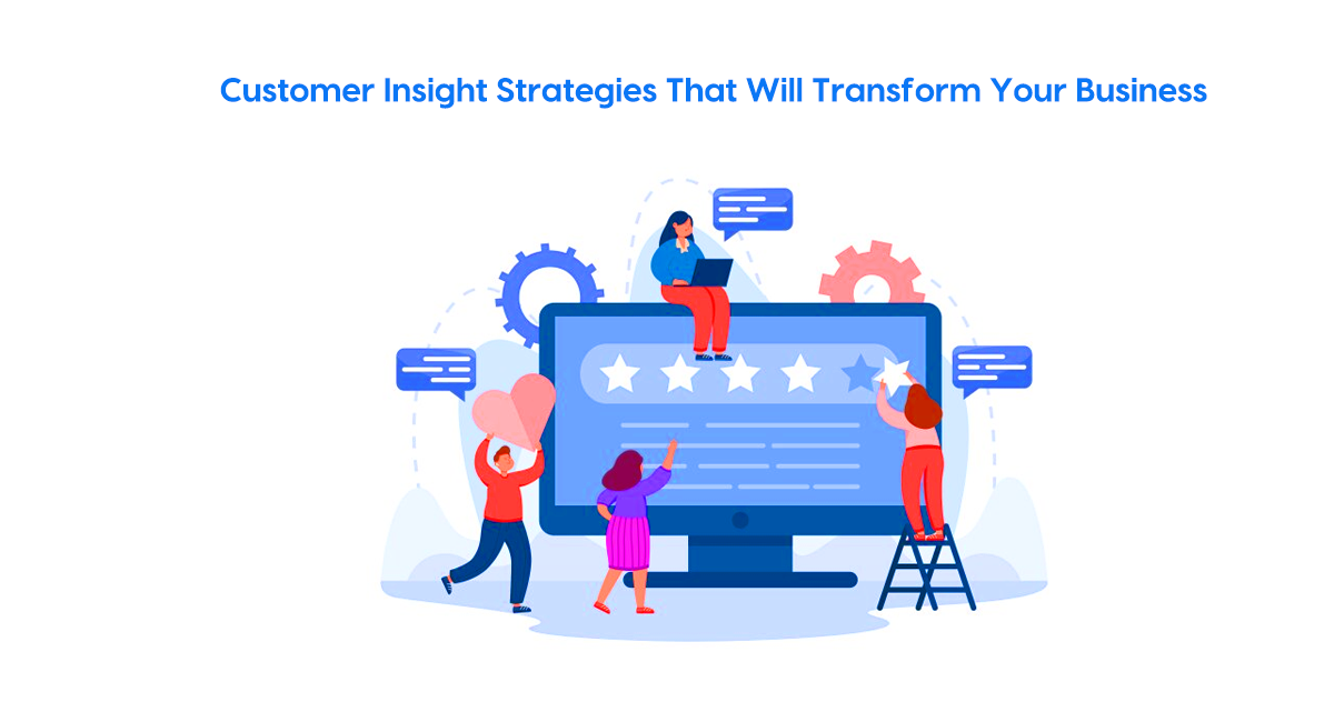 Customer Insight Strategies That Will Transform Your Business