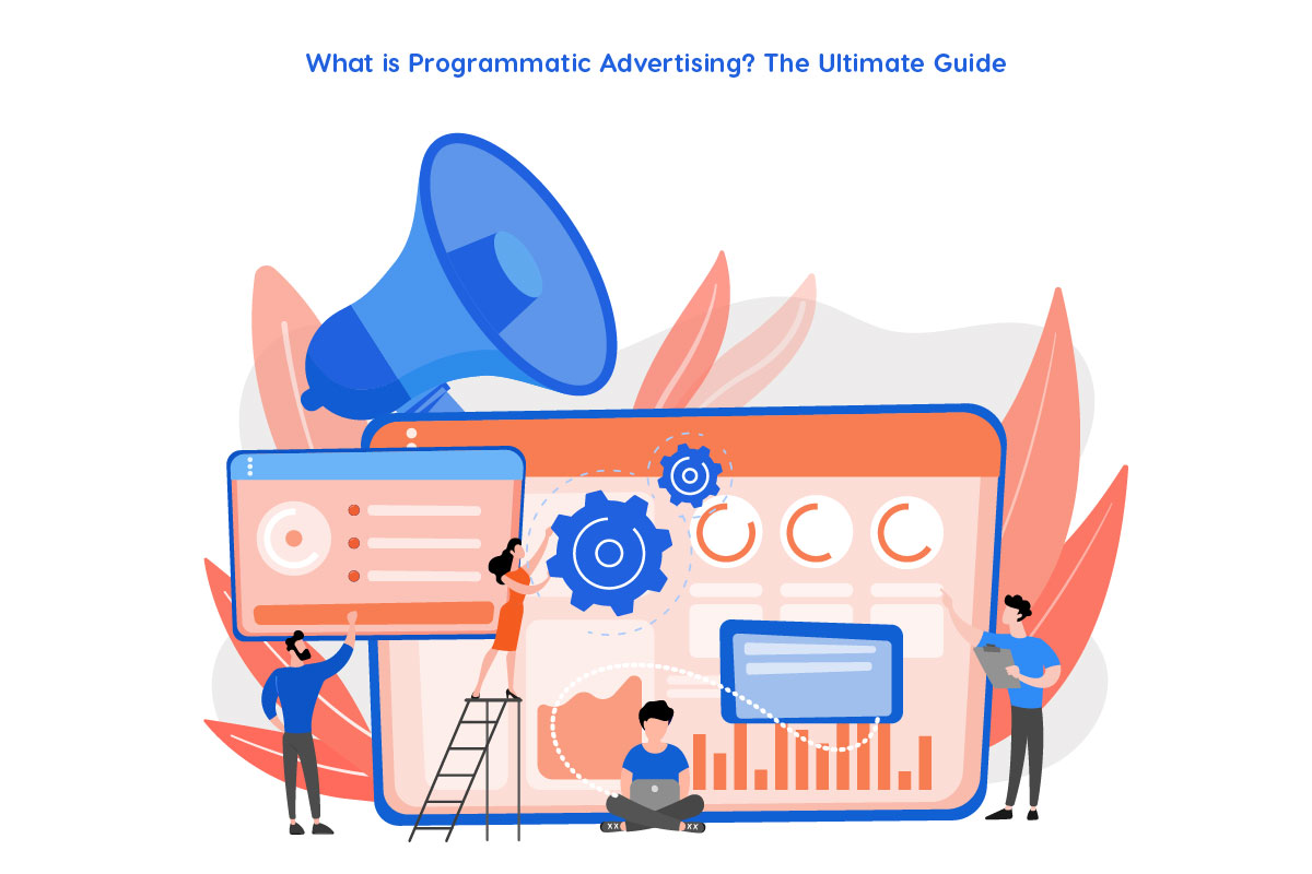 What is Programmatic Advertising? The Ultimate Guide