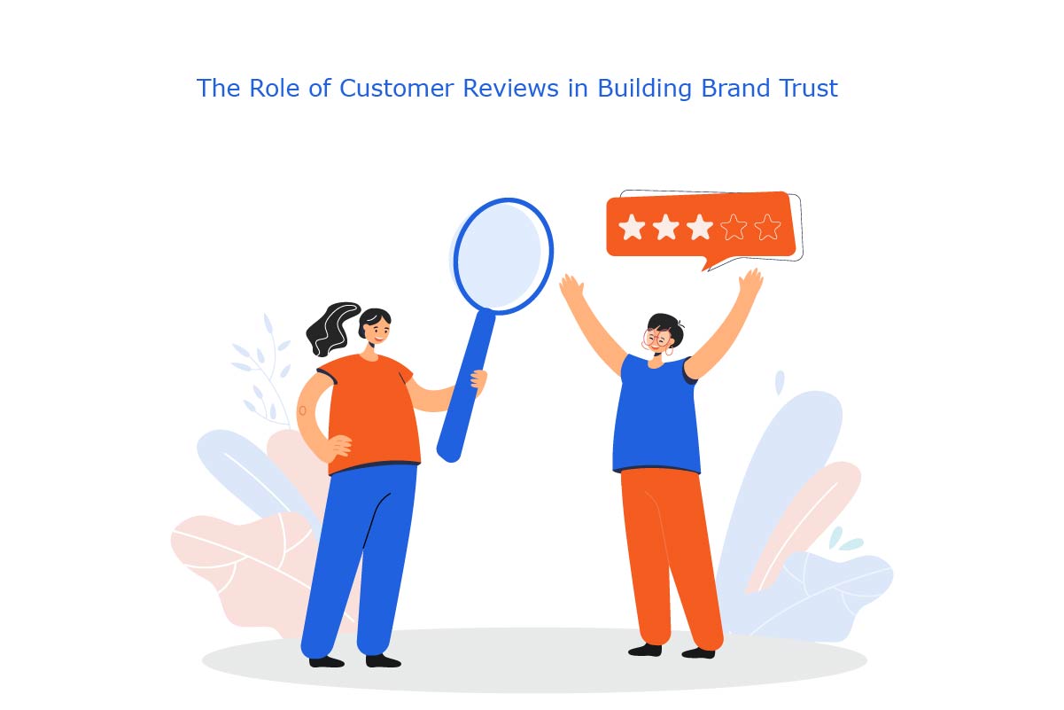 The Role of Customer Reviews in Building Brand Trust